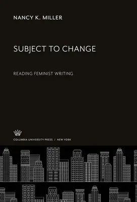Sujet au changement : Lire les écrits féministes - Subject to Change: Reading Feminist Writing
