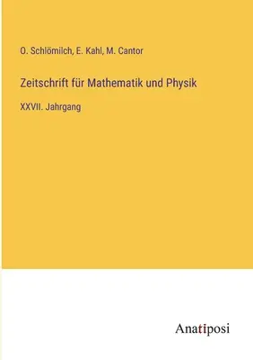 Zeitschrift fr Mathematik und Physik : XXVIIe année - Zeitschrift fr Mathematik und Physik: XXVII. Jahrgang