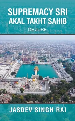 Suprématie de Sri Akal Takht Sahib : De Jure - Supremacy Sri Akal Takht Sahib: De Jure