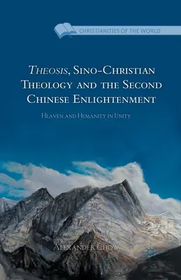 La théosis, la théologie sino-chrétienne et les secondes lumières chinoises : Le ciel et l'humanité dans l'unité - Theosis, Sino-Christian Theology and the Second Chinese Enlightenment: Heaven and Humanity in Unity
