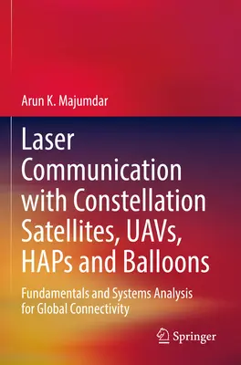 Communication laser avec les satellites de la constellation, les Uavs, les Haps et les ballons : Fondamentaux et analyse des systèmes pour la connectivité mondiale - Laser Communication with Constellation Satellites, Uavs, Haps and Balloons: Fundamentals and Systems Analysis for Global Connectivity