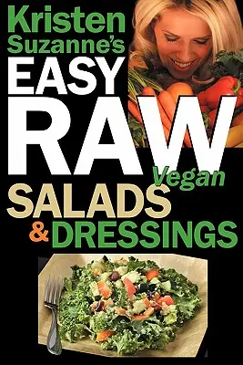 EASY Raw Vegan Salads & Dressings de Kristen Suzanne : Des recettes crues amusantes et faciles pour préparer les salades les plus délicieuses et les plus saines du monde, - Kristen Suzanne's EASY Raw Vegan Salads & Dressings: Fun & Easy Raw Food Recipes for Making the World's Most Delicious & Healthy Salads for Yourself,
