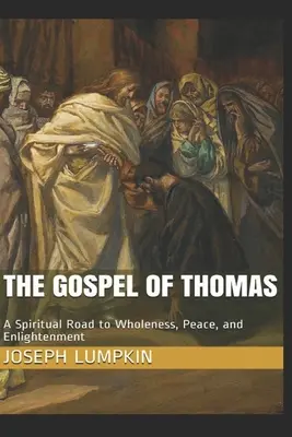 L'Évangile de Thomas : Un chemin spirituel vers la plénitude, la paix et l'illumination - The Gospel of Thomas: A Spiritual Road to Wholeness, Peace, and Enlightenment