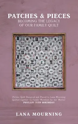 Patchs et pièces : Devenir l'héritage de notre quilt familial - Patches and Pieces: Becoming the Legacy Of Our Family Quilt