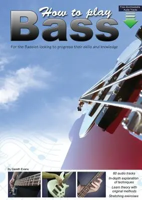 Comment jouer de la basse : pour le bassiste qui cherche à améliorer ses compétences et ses connaissances - How to Play Bass: For the Bassist Looking to Progress Their Skills and Knowledge