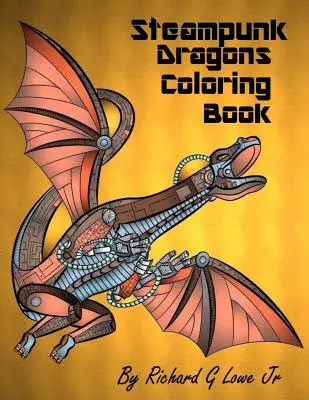 Livre de coloriage Steampunk Dragons : Pages de coloriage pour adultes pour la relaxation et le soulagement du stress - Steampunk Dragons Coloring Book: Adult Coloring Pages for Relaxation and to Relieve Stress