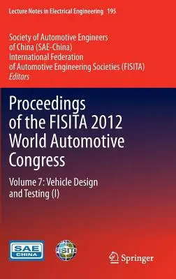 Actes du congrès mondial de l'automobile Fisita 2012 : Volume 7 : Conception et essais des véhicules (I) - Proceedings of the Fisita 2012 World Automotive Congress: Volume 7: Vehicle Design and Testing (I)