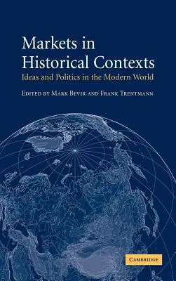 Les marchés dans leur contexte historique : Idées et politique dans le monde moderne - Markets in Historical Contexts: Ideas and Politics in the Modern World