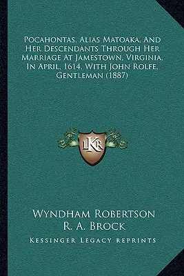 Pocahontas, alias Matoaka, et ses descendants jusqu'à son mariage à Jamestown, en Virginie, en avril 1614, avec John Rolfe, gentleman - Pocahontas, Alias Matoaka, And Her Descendants Through Her Marriage At Jamestown, Virginia, In April, 1614, With John Rolfe, Gentleman