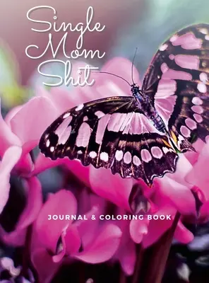 Single Mom Shit : Journal pour adultes et livre de coloriage tout en un - Single Mom Shit: Adult Journal & Coloring Book All In One