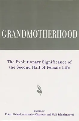 La grand-mère : L'importance évolutive de la seconde moitié de la vie féminine - Grandmotherhood: The Evolutionary Significance of the Second Half of Female Life