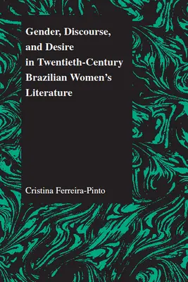 Genre, discours et désir dans la littérature féminine brésilienne du XXe siècle - Gender, Discourse, and Desire in Twentieth-Century Brazilian Women's Literature