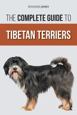 Le guide complet du terrier tibétain : Trouver, sélectionner, dresser, nourrir, socialiser et aimer votre nouveau chiot terrier tibétain. - The Complete Guide to Tibetan Terriers: Locating, Selecting, Training, Feeding, Socializing, and Loving Your New Tibetan Terrier Puppy