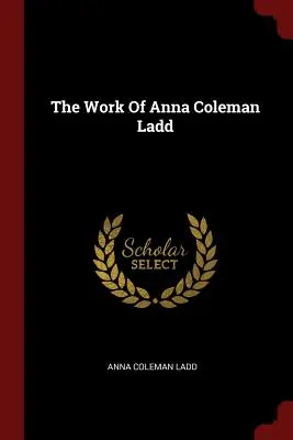 L'œuvre d'Anna Coleman Ladd - The Work Of Anna Coleman Ladd