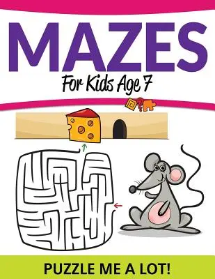 Labyrinthes pour enfants de 7 ans : Puzzle Me a Lot ! - Mazes For Kids Age 7: Puzzle Me a Lot!