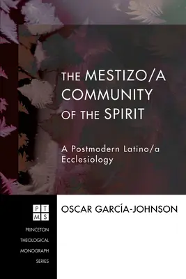 La communauté métisse/a de l'esprit : Une ecclésiologie latino/a postmoderne - The Mestizo/a Community of the Spirit: A Postmodern Latino/a Ecclesiology
