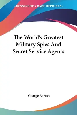 Les plus grands espions militaires et agents des services secrets du monde - The World's Greatest Military Spies And Secret Service Agents