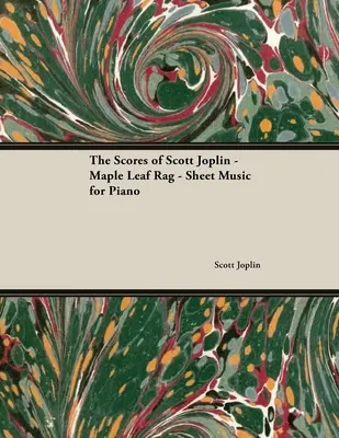 Les partitions de Scott Joplin - Maple Leaf Rag - Sheet Music for Piano - The Scores of Scott Joplin - Maple Leaf Rag - Sheet Music for Piano