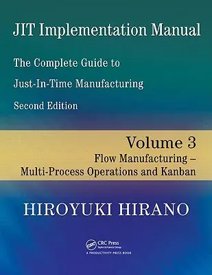 Manuel de mise en œuvre de Jit -- Le guide complet de la fabrication juste à temps : Volume 3 -- Fabrication en flux -- Opérations multi-processus et Kanban - Jit Implementation Manual -- The Complete Guide to Just-In-Time Manufacturing: Volume 3 -- Flow Manufacturing -- Multi-Process Operations and Kanban