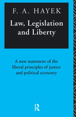 Droit, législation et liberté : Un nouvel énoncé des principes libéraux de justice et d'économie politique - Law, Legislation and Liberty: A New Statement of the Liberal Principles of Justice and Political Economy