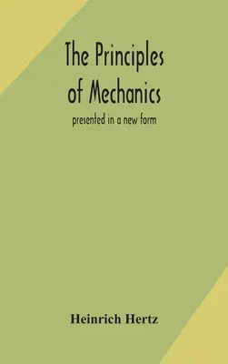 Les principes de la mécanique : présentés sous une nouvelle forme - The principles of mechanics: presented in a new form