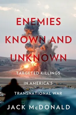 Ennemis connus et inconnus : les assassinats ciblés dans les guerres transnationales de l'Amérique - Enemies Known and Unknown: Targeted Killings in America's Transnational Wars