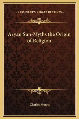 Les mythes du soleil aryen, l'origine de la religion - Aryan Sun-Myths the Origin of Religion