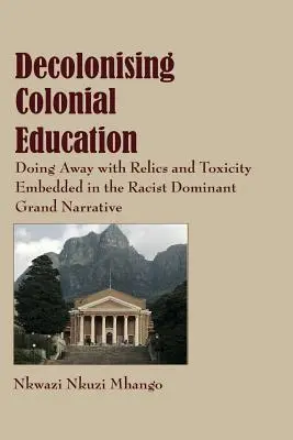 Décoloniser l'éducation coloniale : Se débarrasser des reliques et de la toxicité intégrées dans le grand récit raciste dominant - Decolonising Colonial Education: Doing Away with Relics and Toxicity Embedded in the Racist Dominant Grand Narrative