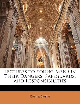 Lectures to Young Men on Their Dangers, Safeguards, and Responsibilities (Conférences aux jeunes hommes sur leurs dangers, leurs protections et leurs responsabilités) - Lectures to Young Men on Their Dangers, Safeguards, and Responsibilities