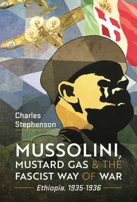 Mussolini, le gaz moutarde et le mode de guerre fasciste : l'Éthiopie, 1935-1936 - Mussolini, Mustard Gas and the Fascist Way of War: Ethiopia, 1935-1936