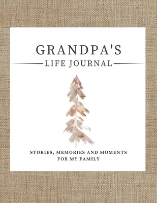 Le journal de vie de mon grand-père : Journal de la vie de mon grand-père : Histoires, souvenirs et moments pour ma famille Un journal guidé pour partager la vie de mon grand-père - Grandpa's Life Journal: Stories, Memories and Moments for My Family A Guided Memory Journal to Share Grandpa's Life