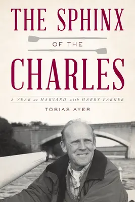 Le Sphinx de Charles : une année à Harvard avec Harry Parker - The Sphinx of the Charles: A Year at Harvard with Harry Parker