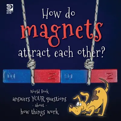 Comment les aimants s'attirent-ils ? World Book répond à tes questions sur le fonctionnement des choses - How do magnets attract each other? World Book answers your questions about how things work