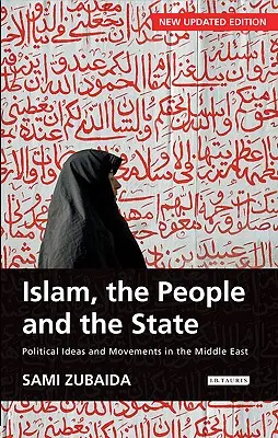 L'islam, le peuple et l'État Idées et mouvements politiques au Moyen-Orient - Islam, the People and the State Political Ideas and Movements in the Middle East