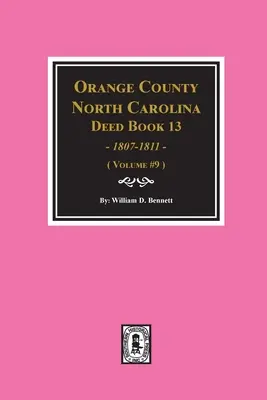 Comté d'Orange, Caroline du Nord Livres d'actes 13, 1808-1811. (Volume #9) - Orange County, North Carolina Deed Books 13, 1808-1811. (Volume #9)