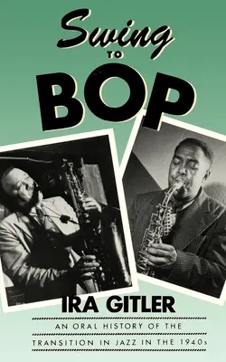Du swing au bop : Une histoire orale de la transition du jazz dans les années 1940 - Swing to Bop: An Oral History of the Transition in Jazz in the 1940s