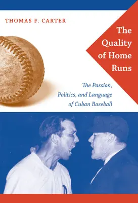 The Quality of Home Runs : The Passion, Politics, and Language of Cuban Baseball (La qualité des coups de circuit : la passion, la politique et la langue du baseball cubain) - The Quality of Home Runs: The Passion, Politics, and Language of Cuban Baseball