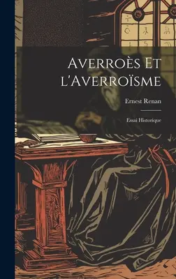 Averros et l'Averrosme : Essai Historique - Averros et l'Averrosme: Essai Historique