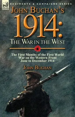 1914 : la guerre à l'Ouest de John Buchan - Les premiers mois de la Première Guerre mondiale sur le front occidental, de juin à décembre 1914 - John Buchan's 1914: the War in the West-the First Months of the First World War on the Western Front-June to December 1914