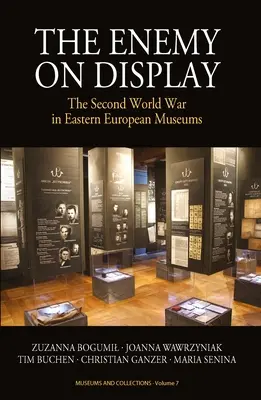 L'ennemi à l'affiche : La Seconde Guerre mondiale dans les musées d'Europe de l'Est - The Enemy on Display: The Second World War in Eastern European Museums
