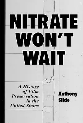 Nitrate Won't Wait : une histoire de la préservation des films aux États-Unis - Nitrate Won't Wait: A History of Film Preservation in the United States