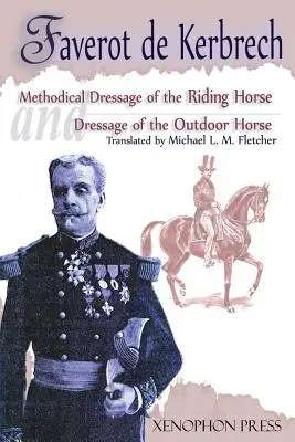 Dressage méthodique du cheval d'équitation selon les derniers enseignements de François Baucher et Dressage du cheval d'extérieur : D'après le dernier enseignement - Methodical Dressage of the Riding Horse according to the last teachings of Francois Baucher and Dressage of the Outdoor Horse: From The last teaching