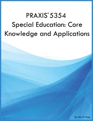 PRAXIS 5354 Éducation spécialisée : Connaissances de base et applications : Connaissances de base et applications - PRAXIS 5354 Special Education: Core Knowledge and Applications: Core Knowledge and Applications