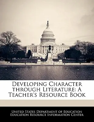 Développer le caractère à travers la littérature : Un livre de ressources pour l'enseignant - Developing Character Through Literature: A Teacher's Resource Book