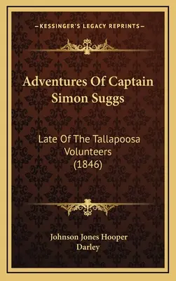 Aventures du capitaine Simon Suggs : Dernier des Volontaires de Tallapoosa (1846) - Adventures Of Captain Simon Suggs: Late Of The Tallapoosa Volunteers (1846)