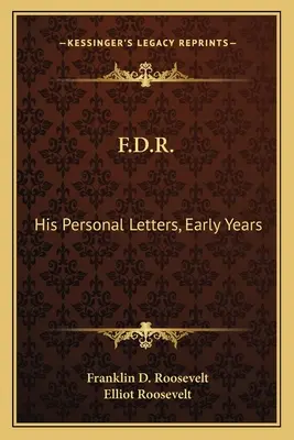 F.D.R. : Ses lettres personnelles, ses premières années - F.D.R.: His Personal Letters, Early Years