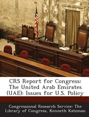 Rapport du Crs pour le Congrès : Les Émirats arabes unis (EAU) : questions pour la politique américaine - Crs Report for Congress: The United Arab Emirates (Uae): Issues for U.S. Policy