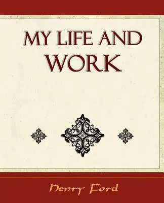 Ma vie et mon travail - Autobiographie - My Life and Work - Autobiography