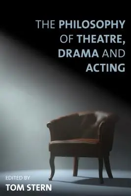 La philosophie du théâtre, de l'art dramatique et de l'interprétation - The Philosophy of Theatre, Drama and Acting