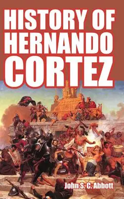 Histoire d'Hernando Cortez - History of Hernando Cortez